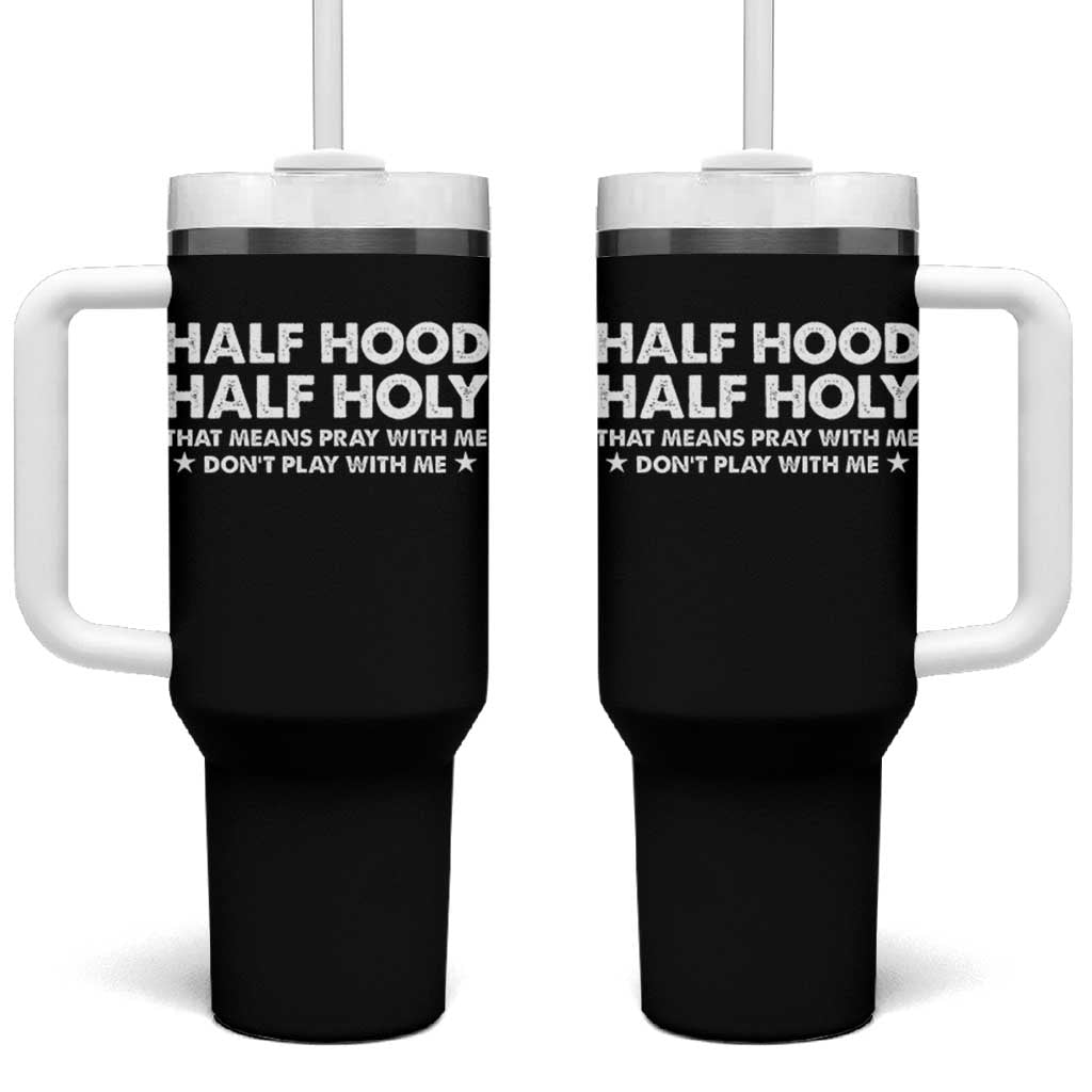 Half Hood Half Holy That Means Pray With Me Tumbler With Handle Christian Humor
