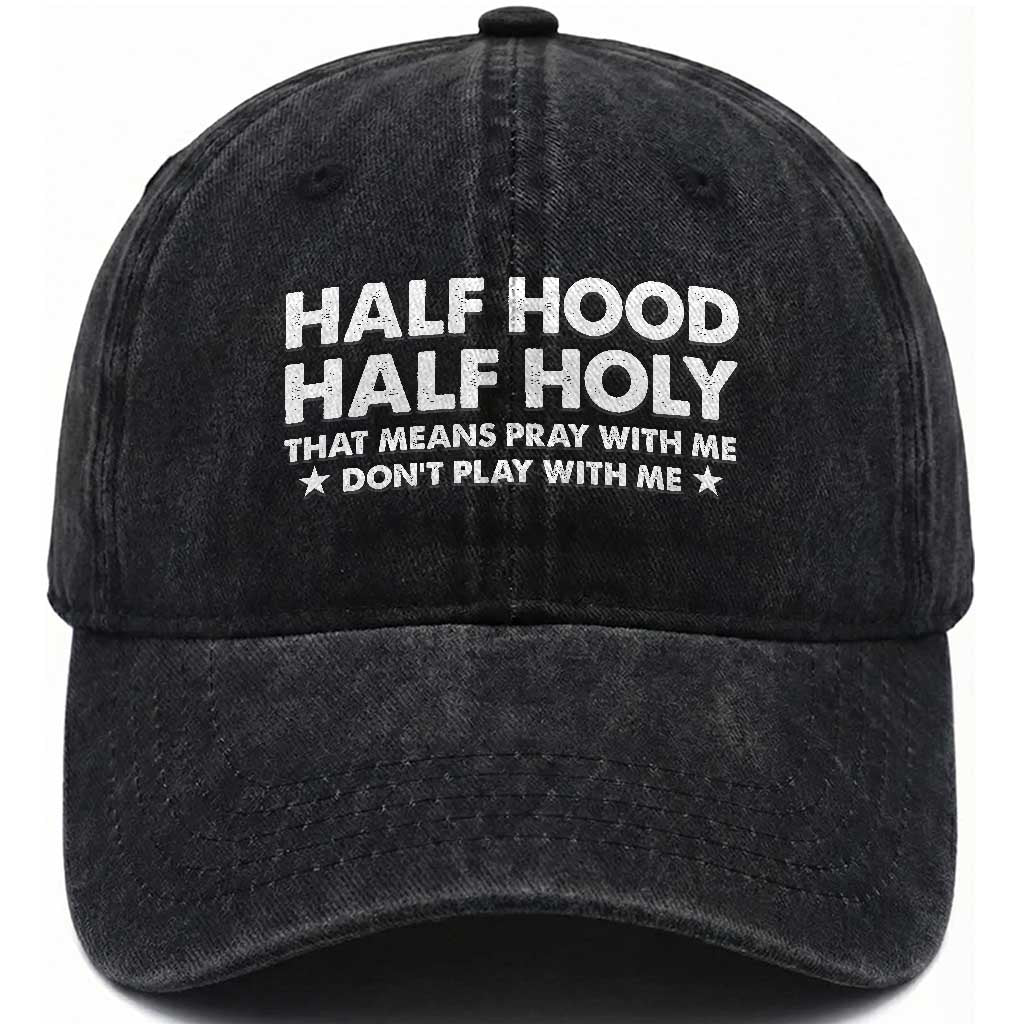 Half Hood Half Holy That Means Pray With Me Washed Cotton Baseball Cap Christian Humor