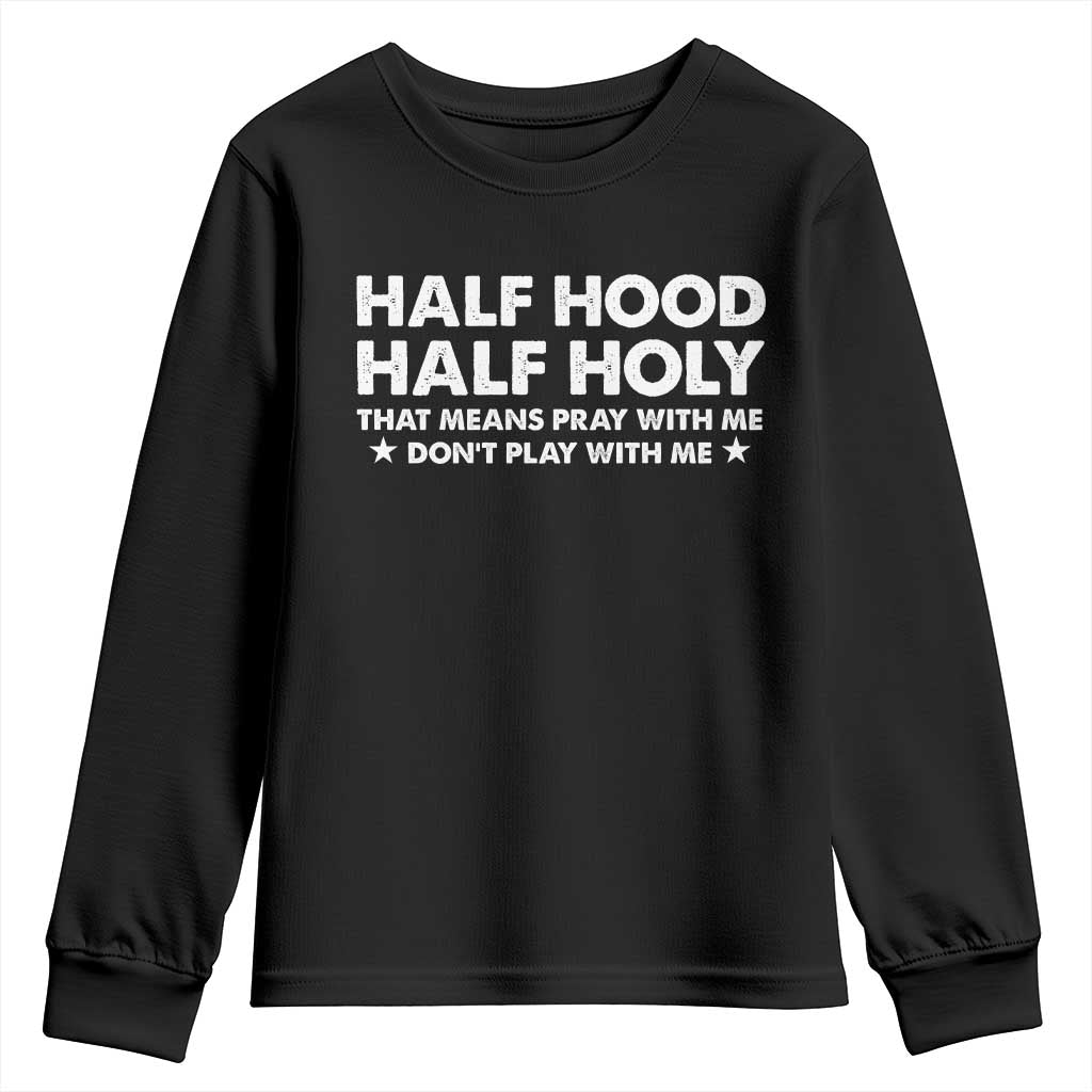 Half Hood Half Holy That Means Pray With Me Youth Sweatshirt Christian Humor