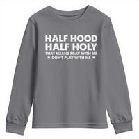 Half Hood Half Holy That Means Pray With Me Youth Sweatshirt Christian Humor