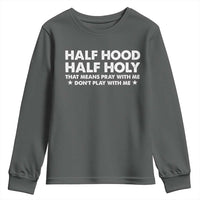 Half Hood Half Holy That Means Pray With Me Youth Sweatshirt Christian Humor
