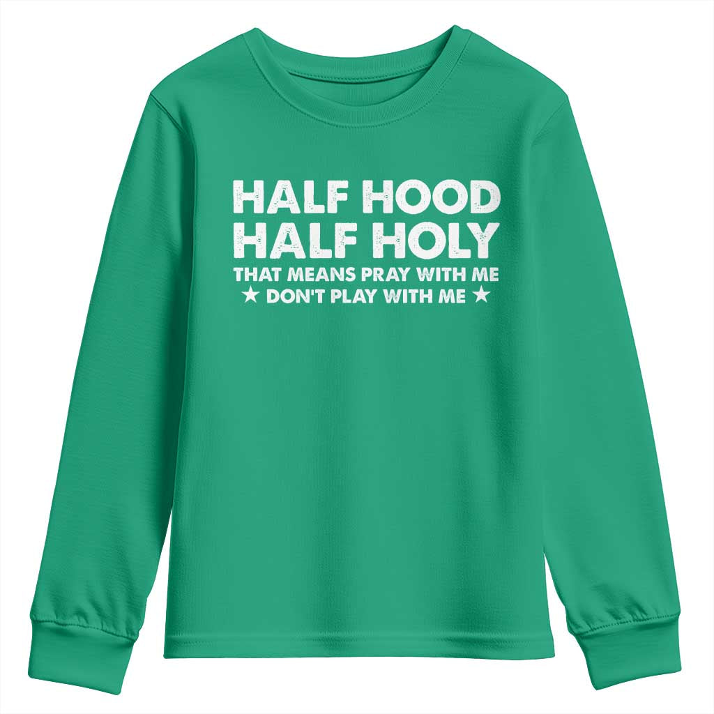 Half Hood Half Holy That Means Pray With Me Youth Sweatshirt Christian Humor