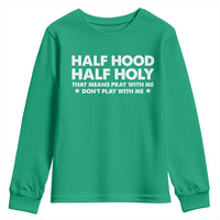 Half Hood Half Holy That Means Pray With Me Youth Sweatshirt Christian Humor