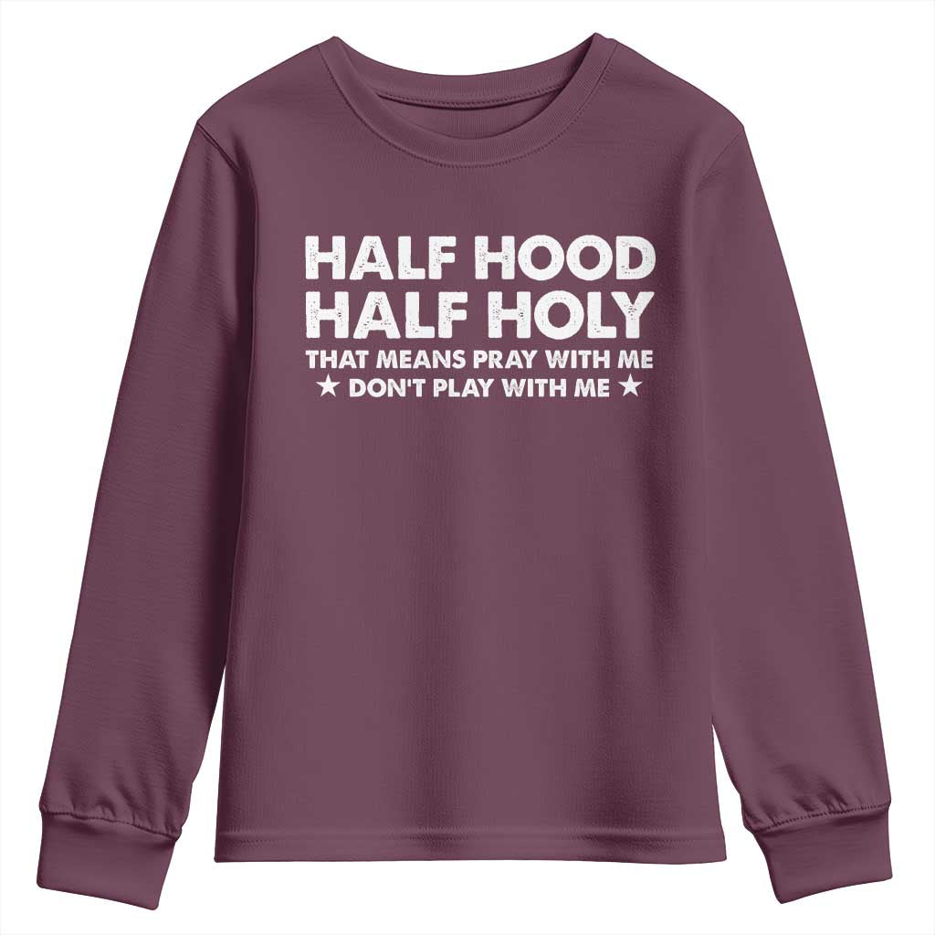 Half Hood Half Holy That Means Pray With Me Youth Sweatshirt Christian Humor