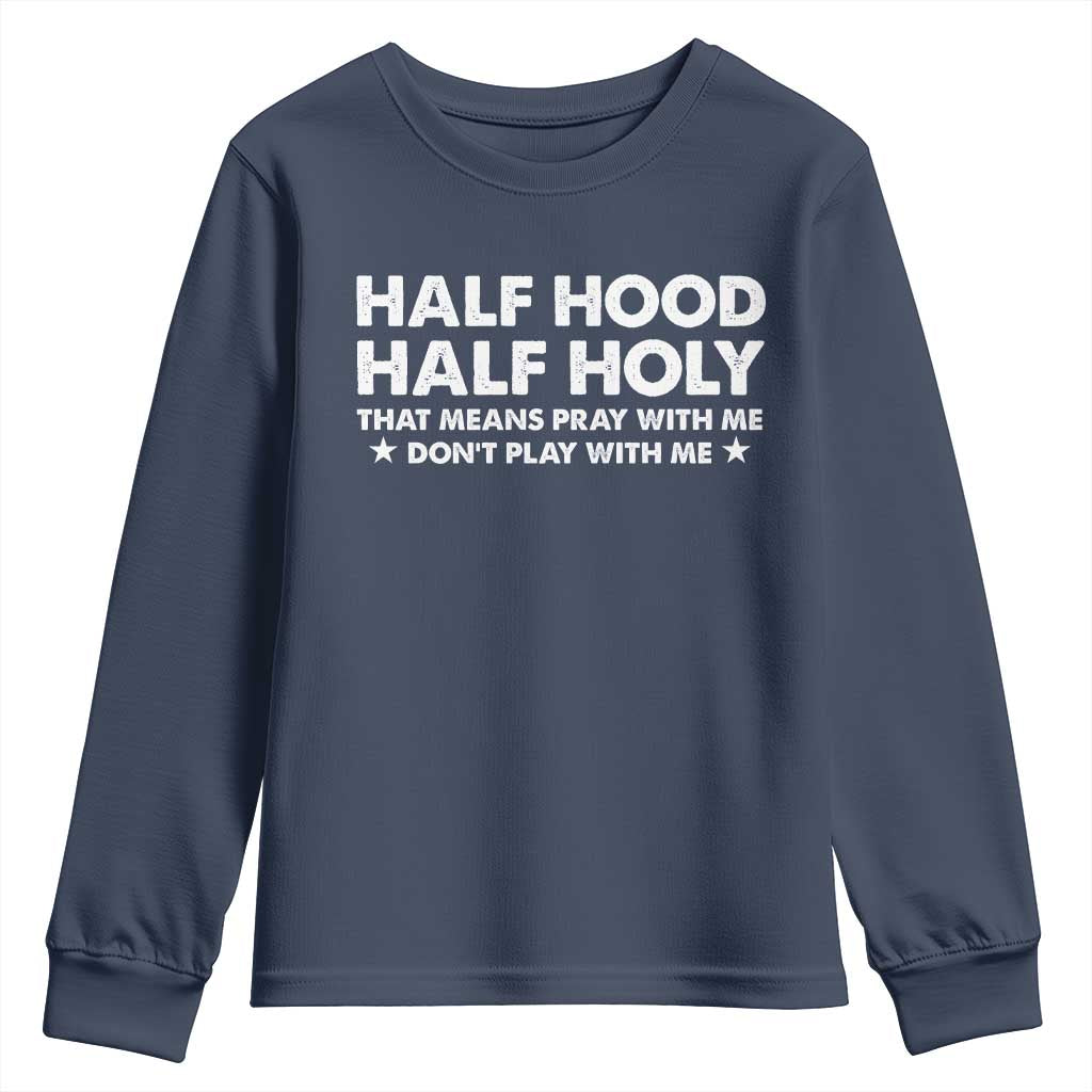 Half Hood Half Holy That Means Pray With Me Youth Sweatshirt Christian Humor