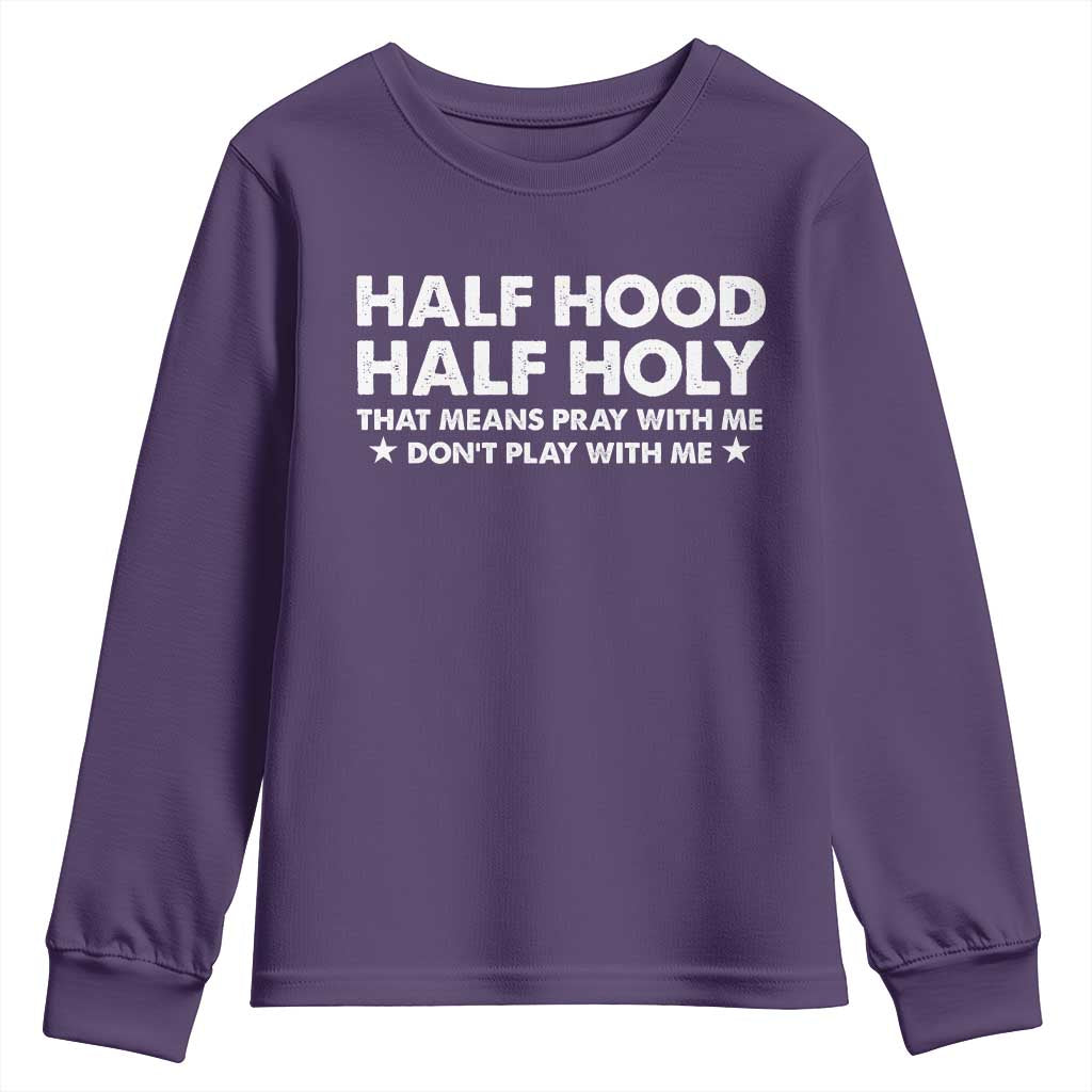 Half Hood Half Holy That Means Pray With Me Youth Sweatshirt Christian Humor