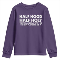 Half Hood Half Holy That Means Pray With Me Youth Sweatshirt Christian Humor