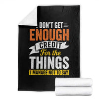 I Dont Get Enough Credit For The Things I Mange Not Say Throw Blanket Sarcastic Mean Person Adult Humor