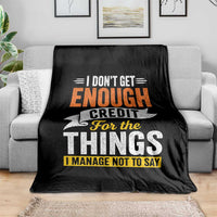 I Dont Get Enough Credit For The Things I Mange Not Say Throw Blanket Sarcastic Mean Person Adult Humor