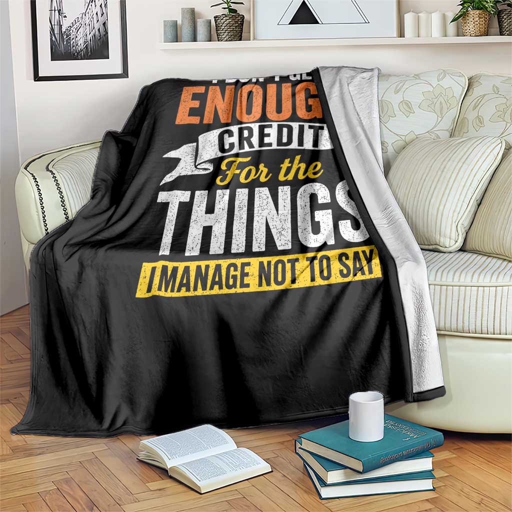 I Dont Get Enough Credit For The Things I Mange Not Say Throw Blanket Sarcastic Mean Person Adult Humor