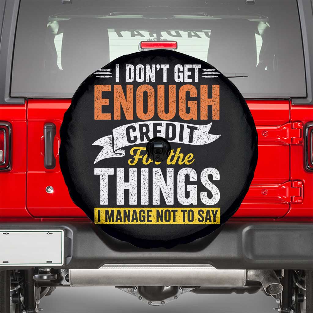 I Dont Get Enough Credit For The Things I Mange Not Say Spare Tire Cover Sarcastic Mean Person Adult Humor