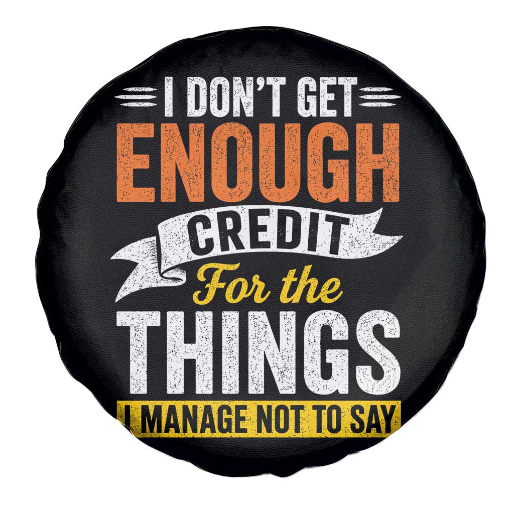 I Dont Get Enough Credit For The Things I Mange Not Say Spare Tire Cover Sarcastic Mean Person Adult Humor