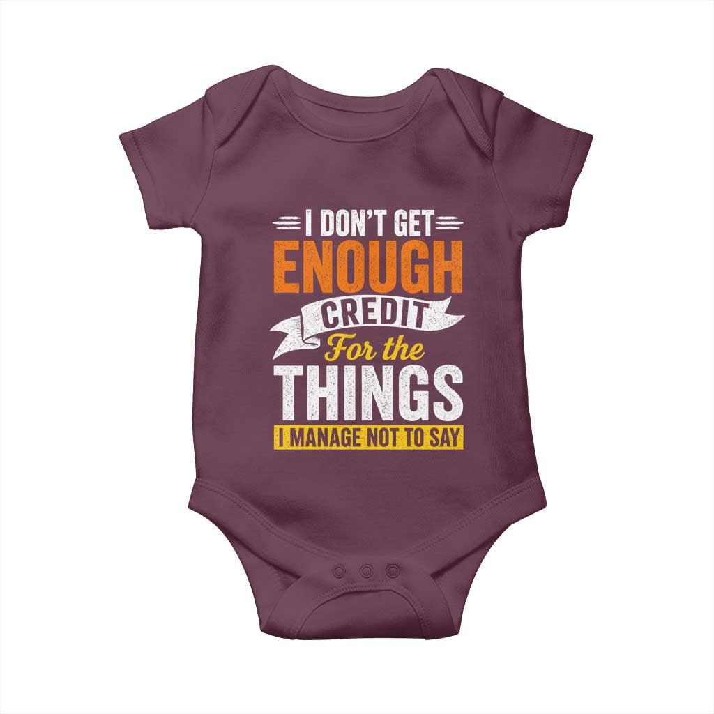 I Dont Get Enough Credit For The Things I Mange Not Say Baby Onesie Sarcastic Mean Person Adult Humor