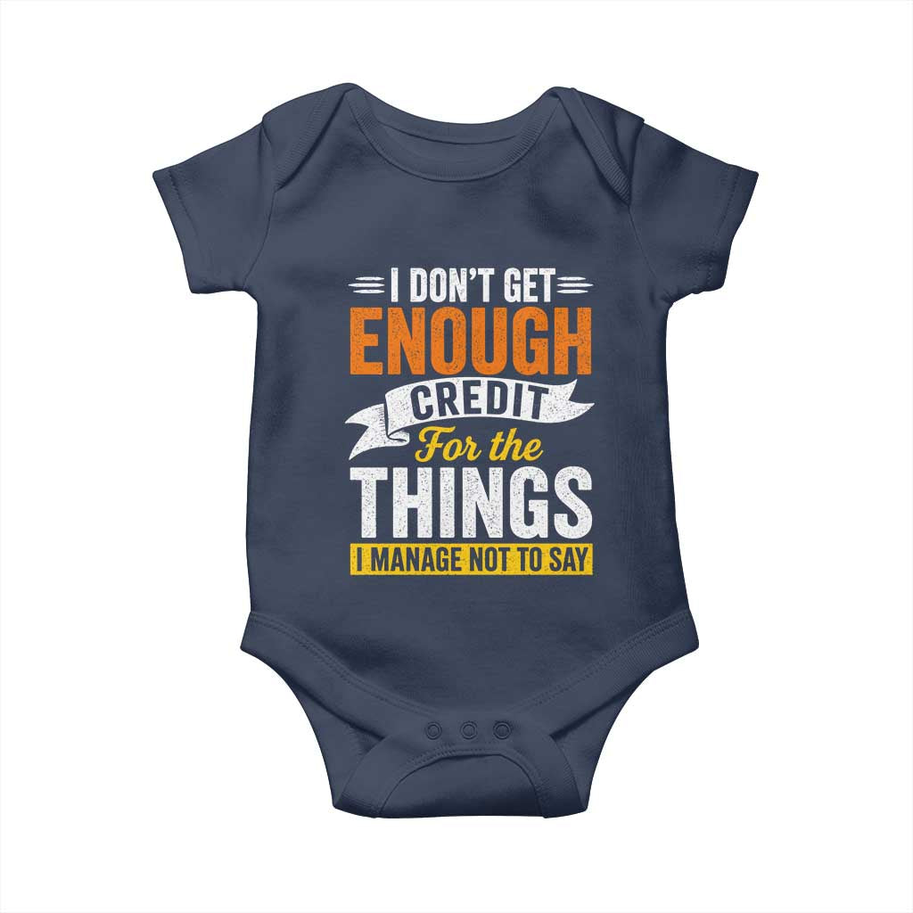 I Dont Get Enough Credit For The Things I Mange Not Say Baby Onesie Sarcastic Mean Person Adult Humor