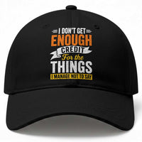 I Dont Get Enough Credit For The Things I Mange Not Say Baseball Cap Sarcastic Mean Person Adult Humor