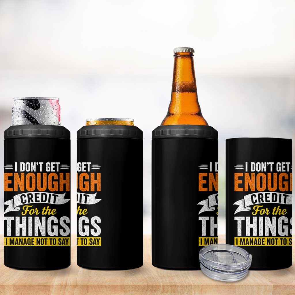 I Dont Get Enough Credit For The Things I Mange Not Say 4 in 1 Can Cooler Tumbler Sarcastic Mean Person Adult Humor