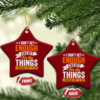 I Dont Get Enough Credit For The Things I Mange Not Say Ceramic Ornament Sarcastic Mean Person Adult Humor