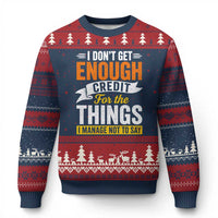 I Dont Get Enough Credit For The Things I Mange Not Say Ugly Christmas Sweater Sarcastic Mean Person Adult Humor