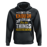 I Dont Get Enough Credit For The Things I Mange Not Say Hoodie Sarcastic Mean Person Adult Humor