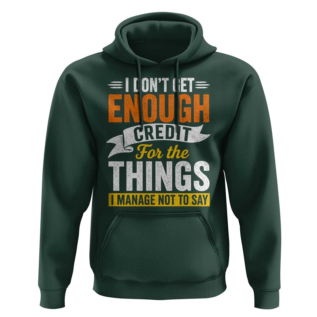 I Dont Get Enough Credit For The Things I Mange Not Say Hoodie Sarcastic Mean Person Adult Humor
