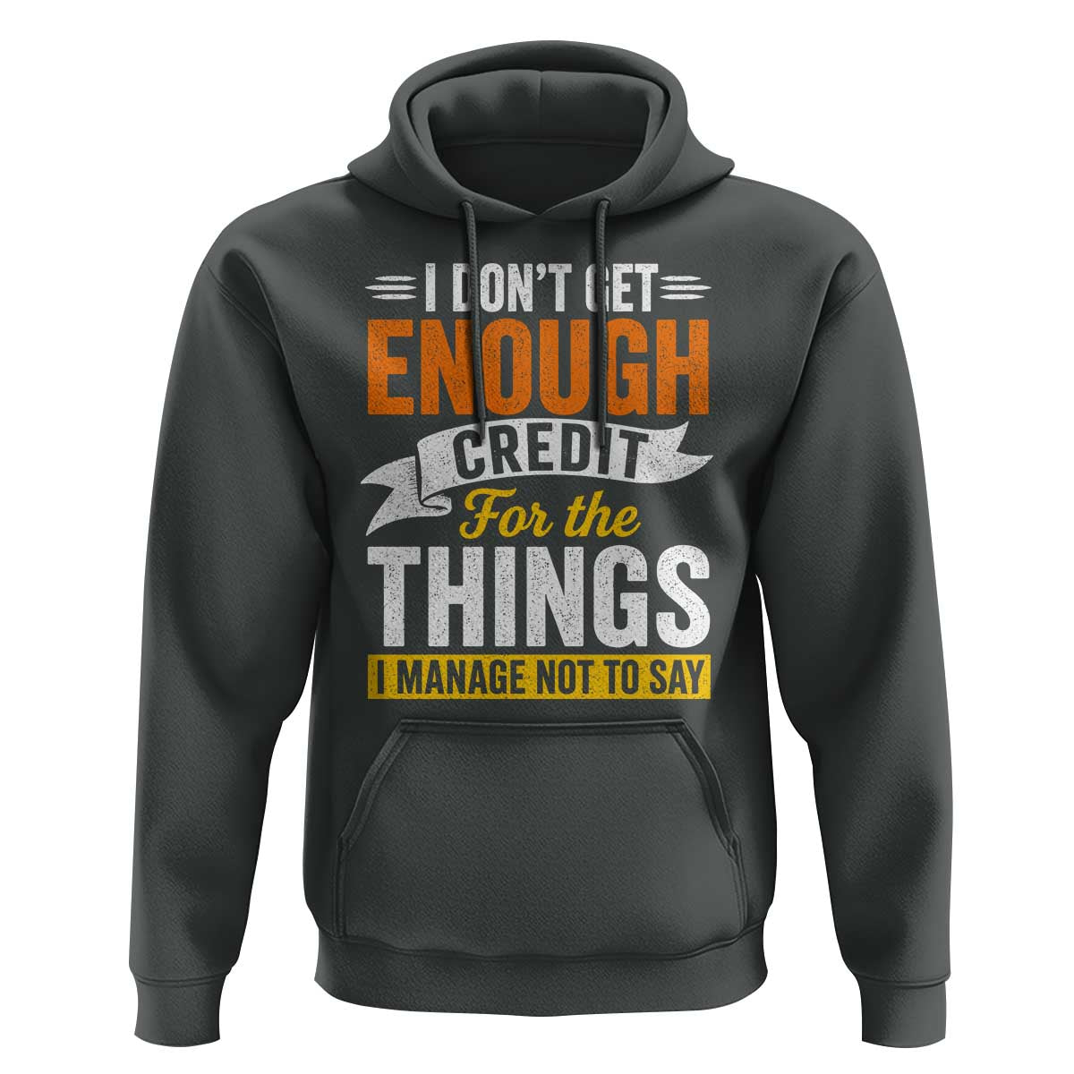 I Dont Get Enough Credit For The Things I Mange Not Say Hoodie Sarcastic Mean Person Adult Humor