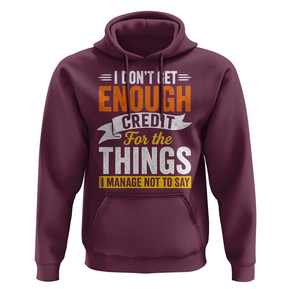 I Dont Get Enough Credit For The Things I Mange Not Say Hoodie Sarcastic Mean Person Adult Humor