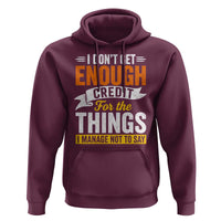I Dont Get Enough Credit For The Things I Mange Not Say Hoodie Sarcastic Mean Person Adult Humor