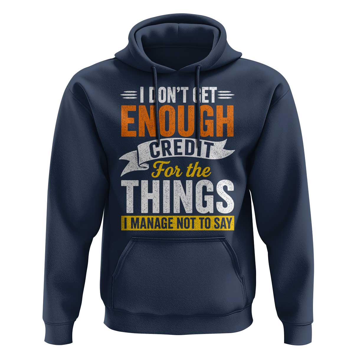 I Dont Get Enough Credit For The Things I Mange Not Say Hoodie Sarcastic Mean Person Adult Humor