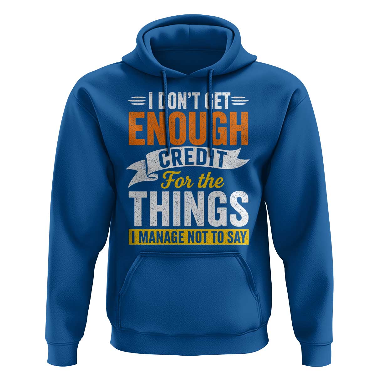 I Dont Get Enough Credit For The Things I Mange Not Say Hoodie Sarcastic Mean Person Adult Humor