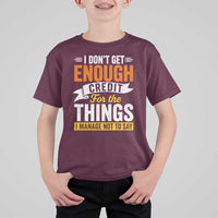 I Dont Get Enough Credit For The Things I Mange Not Say T Shirt For Kid Sarcastic Mean Person Adult Humor