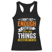 I Dont Get Enough Credit For The Things I Mange Not Say Racerback Tank Top Sarcastic Mean Person Adult Humor