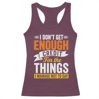 I Dont Get Enough Credit For The Things I Mange Not Say Racerback Tank Top Sarcastic Mean Person Adult Humor