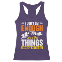 I Dont Get Enough Credit For The Things I Mange Not Say Racerback Tank Top Sarcastic Mean Person Adult Humor