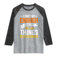 I Dont Get Enough Credit For The Things I Mange Not Say Raglan Shirt Sarcastic Mean Person Adult Humor