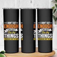 I Dont Get Enough Credit For The Things I Mange Not Say Skinny Tumbler Sarcastic Mean Person Adult Humor