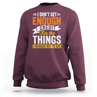 I Dont Get Enough Credit For The Things I Mange Not Say Sweatshirt Sarcastic Mean Person Adult Humor