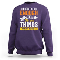 I Dont Get Enough Credit For The Things I Mange Not Say Sweatshirt Sarcastic Mean Person Adult Humor