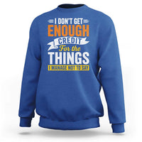 I Dont Get Enough Credit For The Things I Mange Not Say Sweatshirt Sarcastic Mean Person Adult Humor