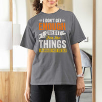 I Dont Get Enough Credit For The Things I Mange Not Say T Shirt For Women Sarcastic Mean Person Adult Humor