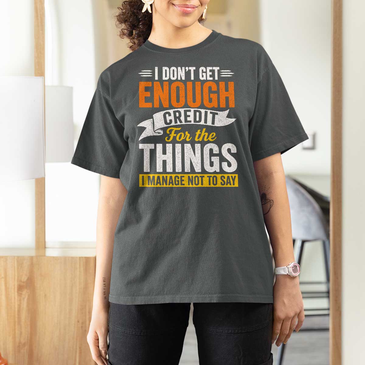 I Dont Get Enough Credit For The Things I Mange Not Say T Shirt For Women Sarcastic Mean Person Adult Humor