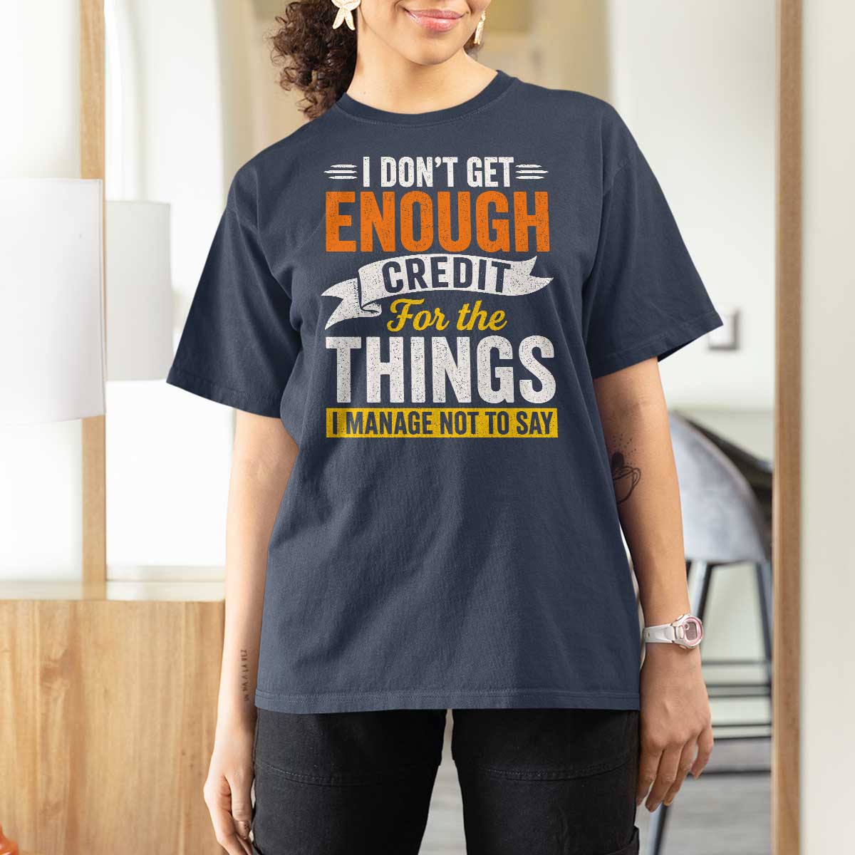 I Dont Get Enough Credit For The Things I Mange Not Say T Shirt For Women Sarcastic Mean Person Adult Humor