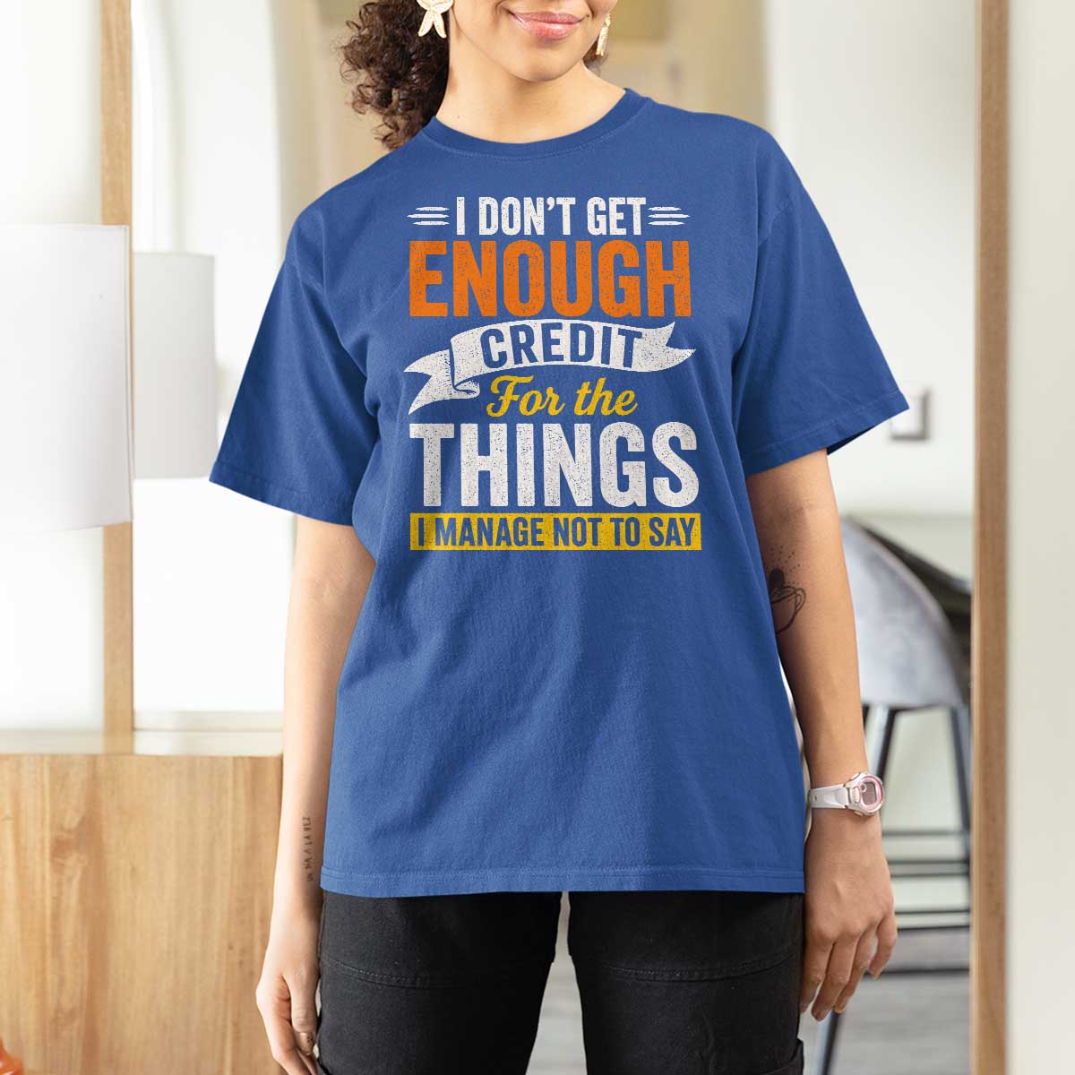 I Dont Get Enough Credit For The Things I Mange Not Say T Shirt For Women Sarcastic Mean Person Adult Humor