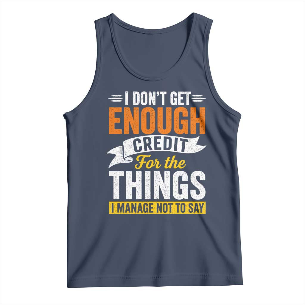 I Dont Get Enough Credit For The Things I Mange Not Say Tank Top Sarcastic Mean Person Adult Humor