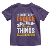 I Dont Get Enough Credit For The Things I Mange Not Say Toddler T Shirt Sarcastic Mean Person Adult Humor