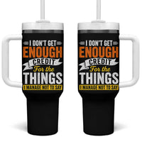 I Dont Get Enough Credit For The Things I Mange Not Say Tumbler With Handle Sarcastic Mean Person Adult Humor