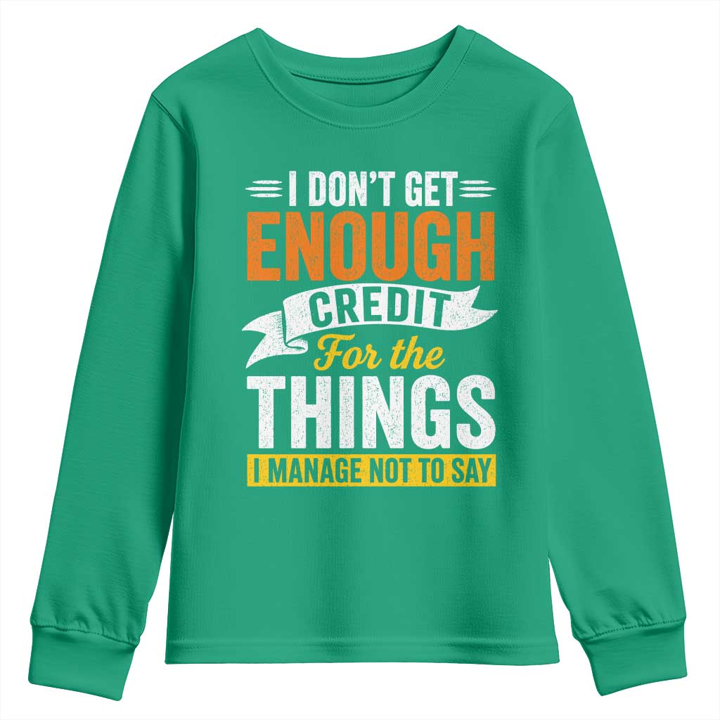I Dont Get Enough Credit For The Things I Mange Not Say Youth Sweatshirt Sarcastic Mean Person Adult Humor