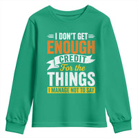I Dont Get Enough Credit For The Things I Mange Not Say Youth Sweatshirt Sarcastic Mean Person Adult Humor
