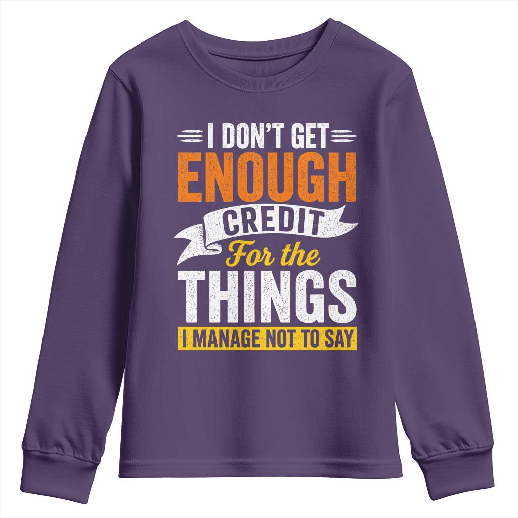 I Dont Get Enough Credit For The Things I Mange Not Say Youth Sweatshirt Sarcastic Mean Person Adult Humor