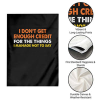I Dont Get Enough Credit For The Things I Mange Not Say Garden Flag Funny Mean Person Adult Humor