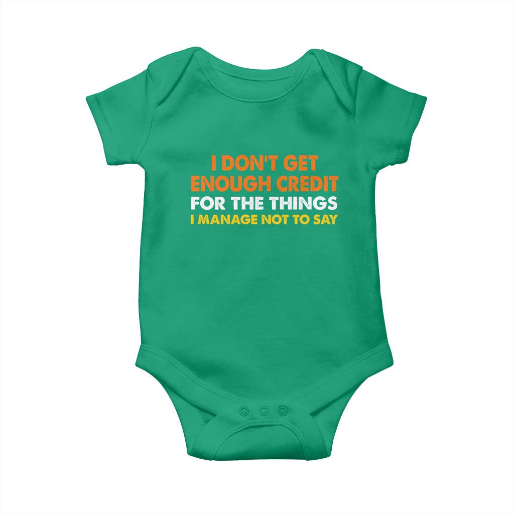 I Dont Get Enough Credit For The Things I Mange Not Say Baby Onesie Funny Mean Person Adult Humor